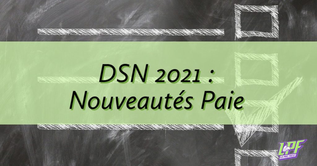 DSN 2021 nouveautés paie