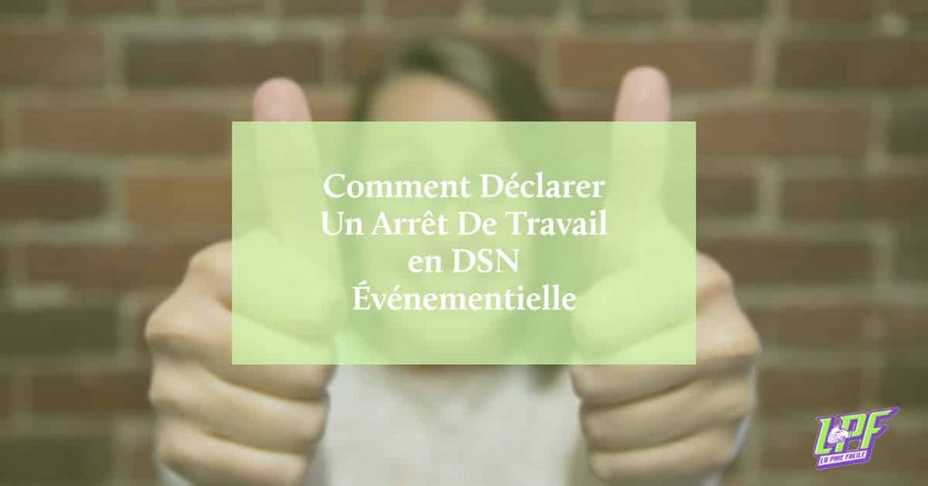 arret de travail DSN evenementielle