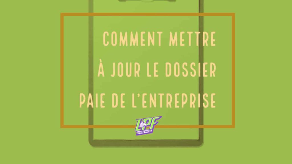 Comment Mettre À Jour Le Dossier Paie De L’entreprise